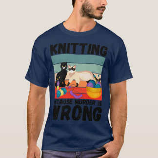 Knitting Because Murder Is Wrong Funny Vintage Cat T-Shirt
