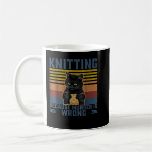 Knitting Because Murder Is Wrong Knitting Lover Kn Coffee Mug