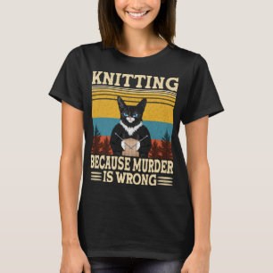 Knitting Because Murder Is Wrong Knitting Lover T-Shirt