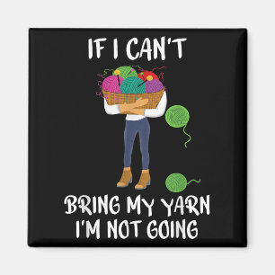 Knitting Crochet If I Can't Bring My Yarn I'm Not Magnet