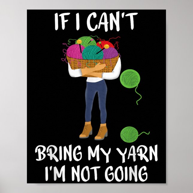 Knitting Crochet If I Can't Bring My Yarn I'm Not  Poster (Front)
