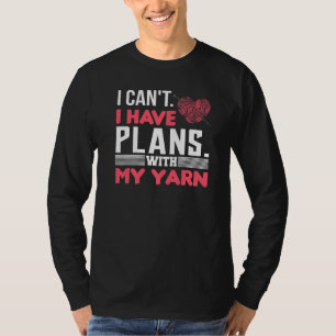 Knitting Crochet Knitter I Can't I Have Plans With T-Shirt