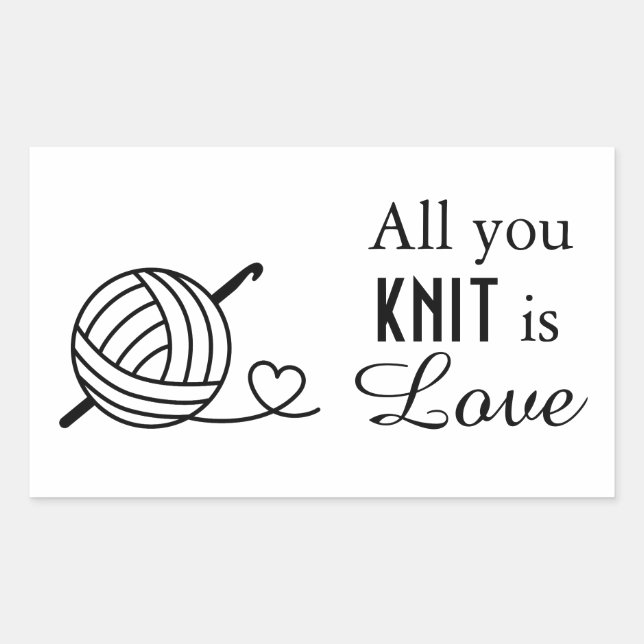 Knitting Crocheting Yarn - All You Knit is Love Rectangular Sticker (Front)