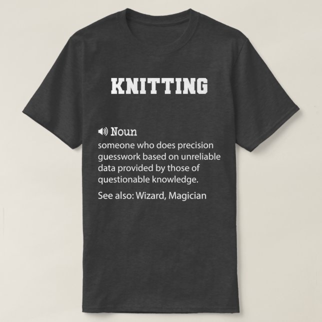 Knitting Definition Funny Knitting Quote Cool gift T-Shirt (Design Front)