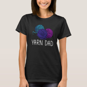 Knitting For Dad Father Crochet Yarn Thread T-Shirt