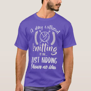 Knitting Funny Knitter Quote Joke I Love Knitting T-Shirt