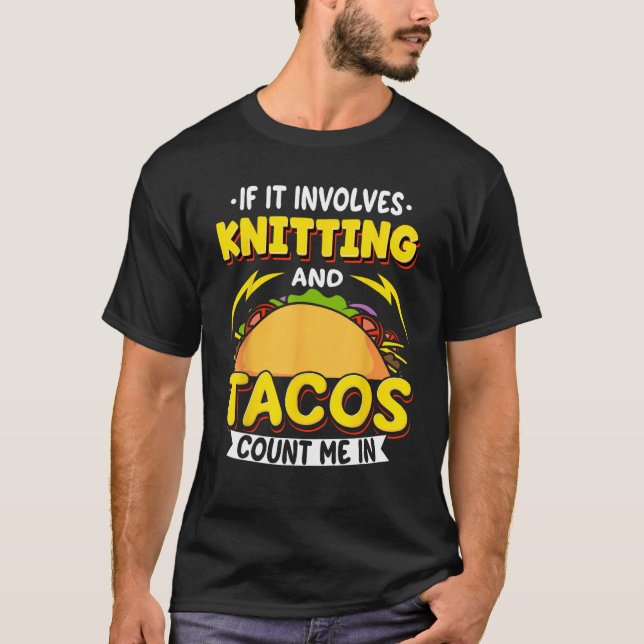 Knitting If It Involves Knitting And Tacos Count M T-Shirt (Front)
