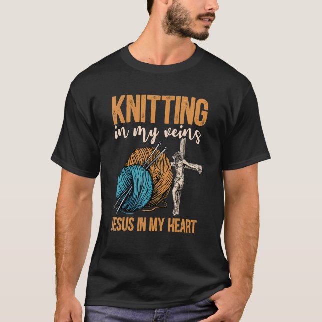 Knitting In My Veins Jesus In My Heart Christian B T-Shirt (Front)