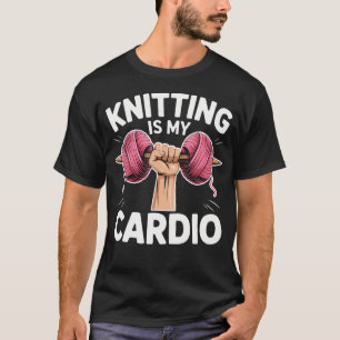 Knitting Is My Cardio Funny Hobby Crafters Dumbbel T-Shirt