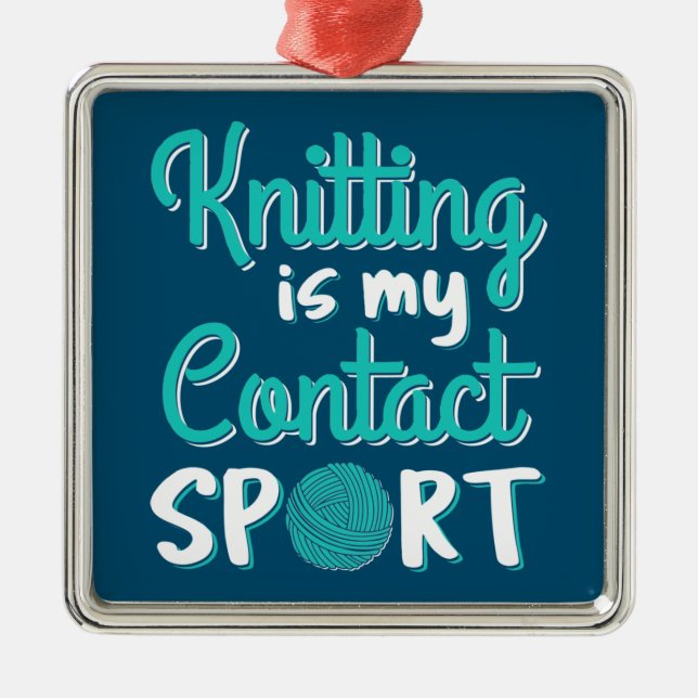 Knitting Is My Contact Sport Metal Ornament (Front)