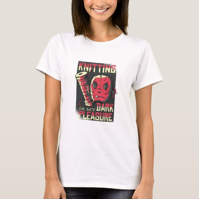 Knitting is My Dark Pleasure T-Shirt (Front)