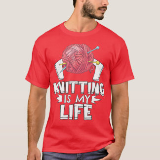 Knitting Is My Life Knitter Knitting  T-Shirt