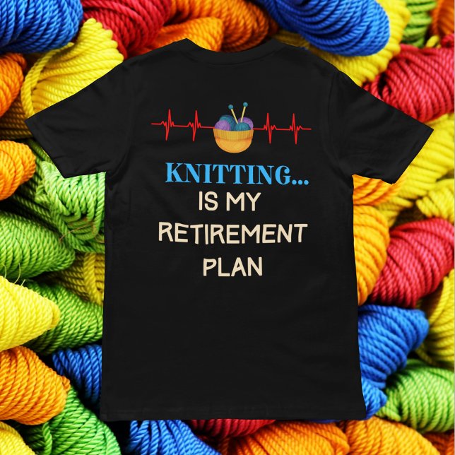 Knitting is My Retirement Plan, Knitting Knitter T-Shirt (Knitting is My Retirement Plan T-Shirt)