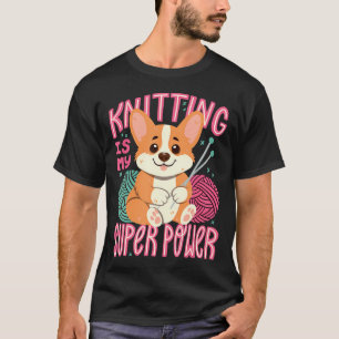 Knitting Is My Super Power T-Shirt
