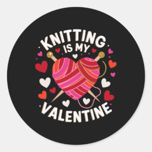 Knitting Is My Valentine Handmade Joy Celebrate Lo Classic Round Sticker