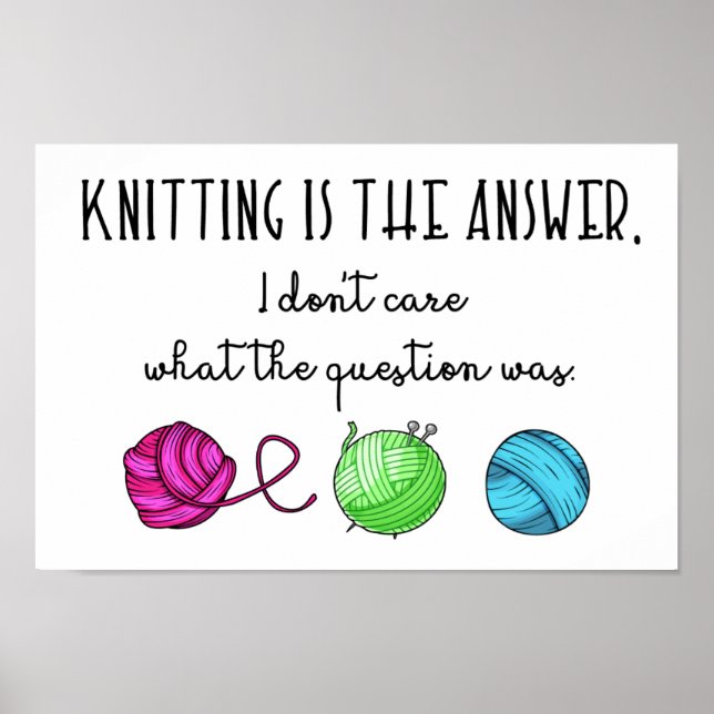 Knitting Is the Answer, Funny Knitting Quote Poster (Front)