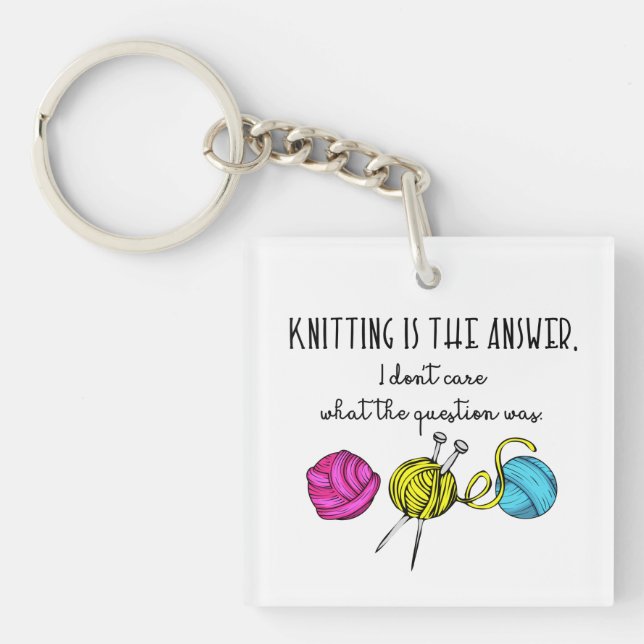 Knitting Is the Answer Key Ring (Front)