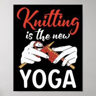 Knitting Is The New Yoga Crocheting Yarn Knitter Poster