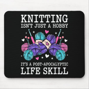 Knitting isnt a hobby its a post apocalyptic skill mouse pad