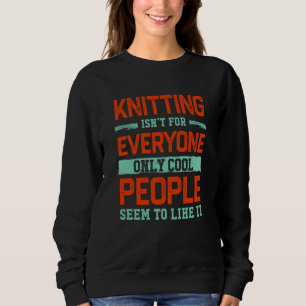 Knitting Isnt For Everyone Crochet Knitter Humor H Sweatshirt