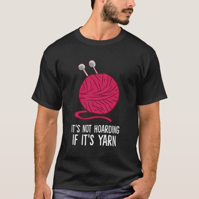 Knitting It'S Not Hoarding If It'S Yarn Crocheting T-Shirt (Front)