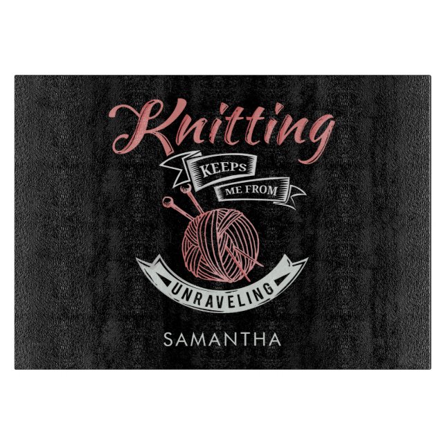 Knitting Keeps Me From Unravelling Personalised Cutting Board (Front)