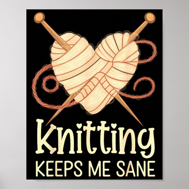 Knitting Keeps Me Sane Heartfelt Valentines Yarn D Poster (Front)