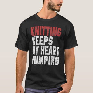 Knitting Keeps My Heart Pumping Knitting Knitter M T-Shirt