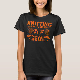 Knitting Knitter Not A Hobby T-Shirt