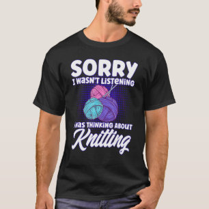 Knitting Knitter Think About Knitting T-Shirt