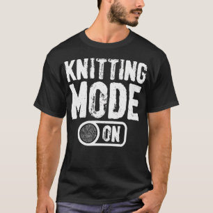 Knitting Mode On Yarn Enthusiast T-Shirt