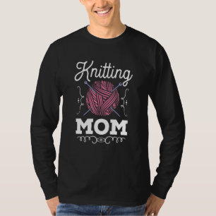 Knitting Mum Crochet Quilting Yarn Crocheter Knitt T-Shirt