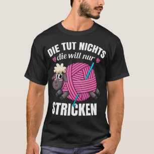 Knitting Needle Die Tut Nichts Die Will Nur Strick T-Shirt