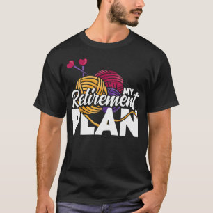 Knitting Retirement Plan Funny Retired Yarn Knitti T-Shirt