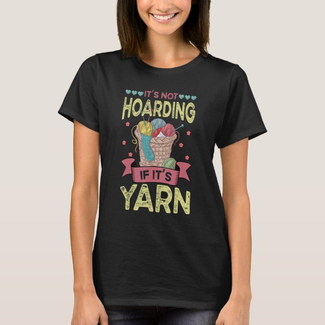 Knitting Stash It's Not Hoarding If It's Yarn Crot T-Shirt (Front)