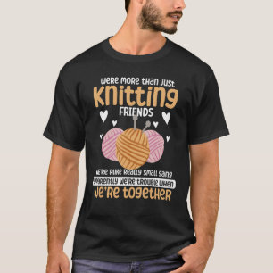 Knitting Yarn Knittwear Were more than just Knitti T-Shirt