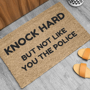 Knock Hard But Not Like You The Police Doormat