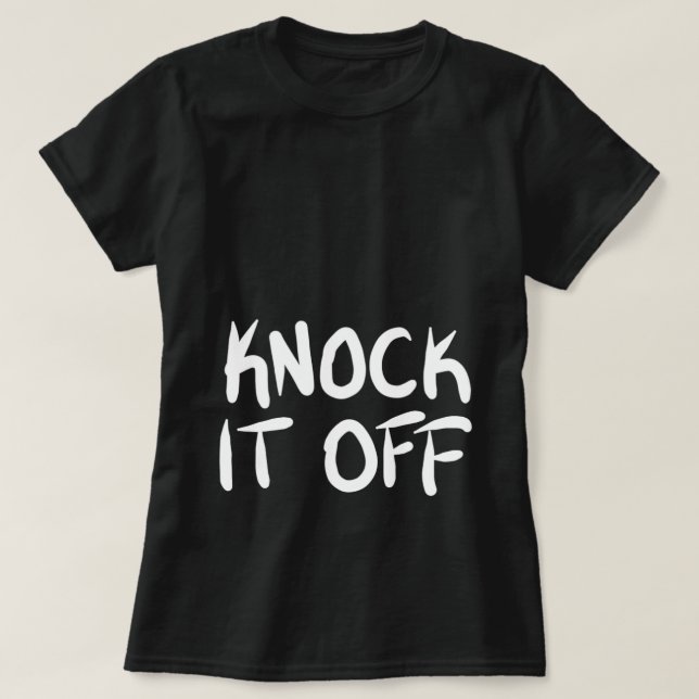 Knock it Off T-Shirt (Design Front)