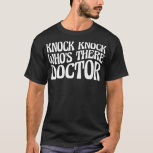 Knock Knock Who'S There Doctor  - T-Shirt
