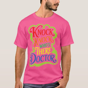 Knock Knock Who'S There Doctor _ --- T-Shirt