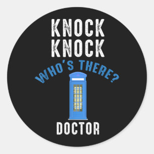 Knock Nnock Whos There_ Doctor Funny Knock Whos Classic Round Sticker