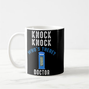 Knock Nnock Whos There_ Doctor Funny Knock Whos Coffee Mug