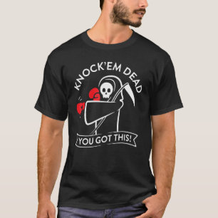 Knock'em Dead You Got This T-Shirt