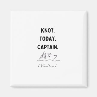 Knot Today Captain Cruise Outfit Portland Oregon  Magnet