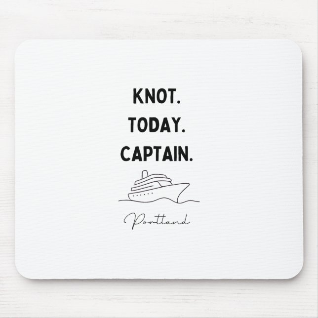 Knot Today Captain Cruise Outfit Portland Oregon  Mouse Pad (Front)