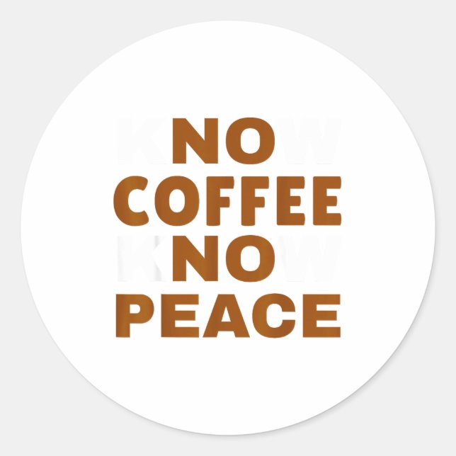 Know Coffee Know Peace Funny Caffeine Lover  Classic Round Sticker (Front)