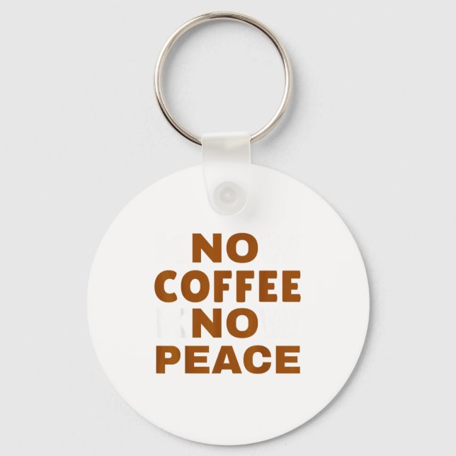 Know Coffee Know Peace Funny Caffeine Lover  Key Ring (Front)