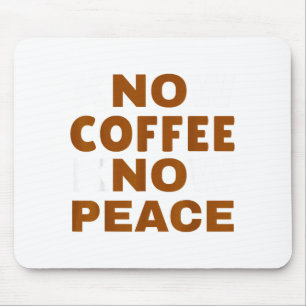 Know Coffee Know Peace Funny Caffeine Lover Mouse Pad