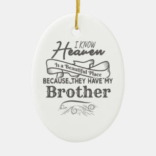 Know Heaven Beautiful Place They Have My Brother Ceramic Ornament