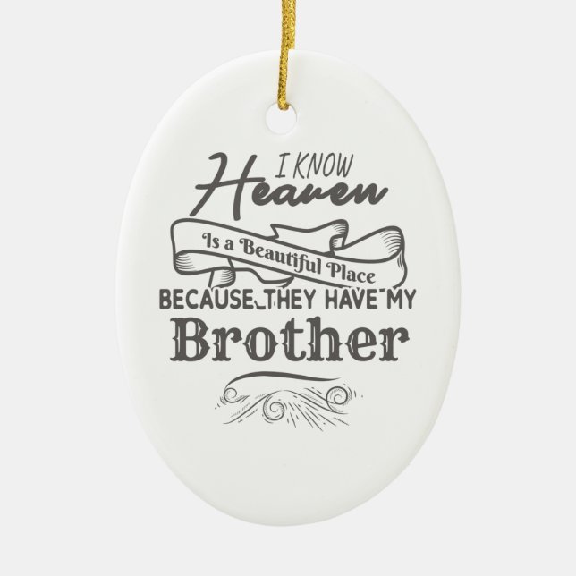 Know Heaven Beautiful Place They Have My Brother Ceramic Ornament (Front)